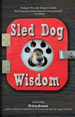 Sled Dog Wisdom: Humorous and Heartwarming Tales of Alaska's Mushers, Rev. 2nd Ed (Paperback)