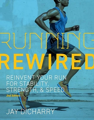 Running Rewired: Reinvent Your Run for Stability, Strength, and Speed, 2nd Edition (Paperback)