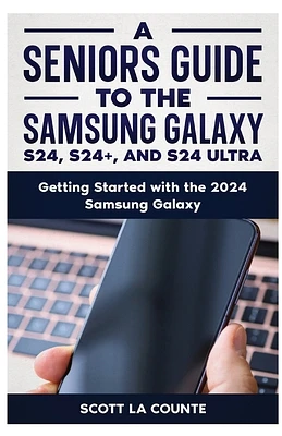 A Seniors Guide to the S24, S24+ and S24 Ultra: Getting Started with the 2024 Samsung Galaxy (Paperback)