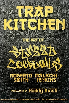 Trap Kitchen: The Art of Street Cocktails: (Cocktail Crafting, Street-Style Mixology, Creative Drink Blends, Home Bartender  Recipes) (Hardcover)