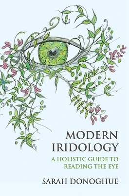 Modern Iridology: A Holistic Guide to Reading the Eye (Paperback)