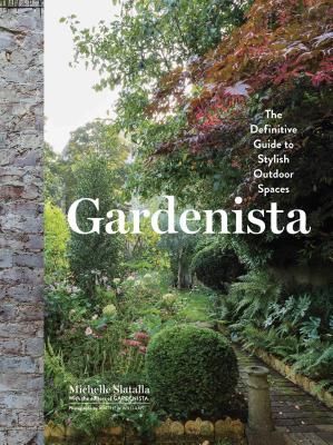 Gardenista: The Definitive Guide to Stylish Outdoor Spaces