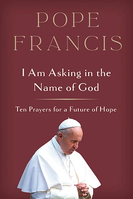 I Am Asking in the Name of God: Ten Prayers for a Future of Hope (Hardcover)