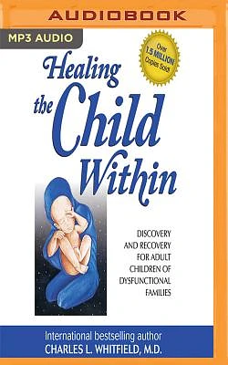 Healing the Child Within: Discovery and Recovery for Adult Children of Dysfunctional Families (MP3 CD)