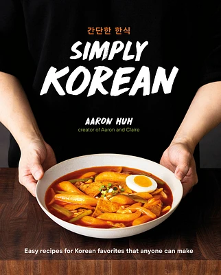 Simply Korean: Easy Recipes for Korean Favorites That Anyone Can Make (Hardcover)