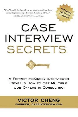 Case Interview Secrets: A Former McKinsey Interviewer Reveals How to Get Multiple Job Offers in Consulting (Paperback)