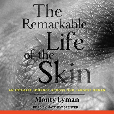 The Remarkable Life of the Skin: An Intimate Journey Across Our Largest Organ (Compact Disc)