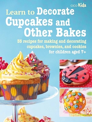 Learn to Decorate Cupcakes and Other Bakes: 35 recipes for making and decorating cupcakes, brownies, and cookies (Learn to Craft #6) (Paperback)