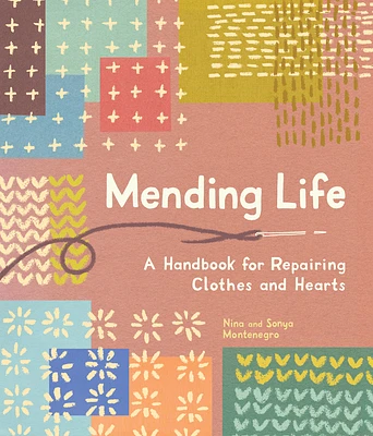 Mending Life: A Handbook for Repairing Clothes and Hearts and Patching to Practice Sustainable Fashion and Fix the Clothes You Love) (Hardcover)