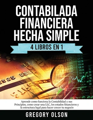 Contabilada Financiera Hecha Simple 4 Libros en 1: Aprende como funciona la Contabilidad y sus Principios, como crear una LLC, los estados financieros (Paperback)