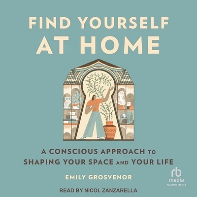 Find Yourself at Home: A Conscious Approach to Shaping Your Space and Your Life (Compact Disc)