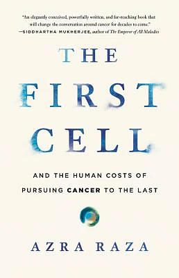 The First Cell: And the Human Costs of Pursuing Cancer to the Last (Hardcover)