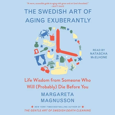 The Swedish Art of Aging Exuberantly: Life Wisdom from Someone Who Will (Probably) Die Before You (Compact Disc)