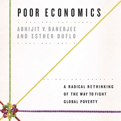 Poor Economics: A Radical Rethinking of the Way to Fight Global Poverty (MP3 CD)