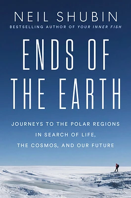 Ends of the Earth: Journeys to the Polar Regions in Search of Life, the Cosmos, and Our Future (Hardcover)