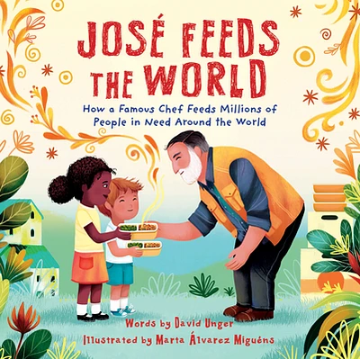 José Feeds the World: How a famous chef feeds millions of people in need around the world (Hardcover)