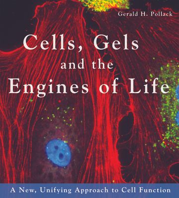 Cells, Gels and the Engines of Life (Paperback)