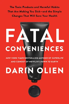 Fatal Conveniences: The Toxic Products and Harmful Habits That Are Making You Sick—and the Simple Changes That Will Save Your Health (Hardcover)