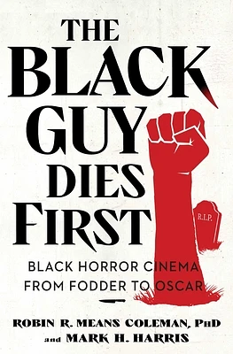 The Black Guy Dies First: Black Horror Cinema from Fodder to Oscar (Paperback)