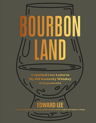 Bourbon Land: A Spirited Love Letter to My Old Kentucky Whiskey, with 50 recipes (Hardcover)