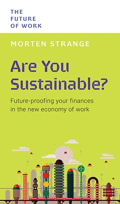 Are You Sustainable?: Future-Proofing Your Finances In The New Economy Of Work (The Future of Work ) (Paperback)