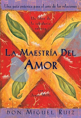 La maestría del amor: Un libro de la sabiduria tolteca, The Mastery of Love, Spanish-Language Edition (Un libro de la sabiduría tolteca #2) (Paperback)