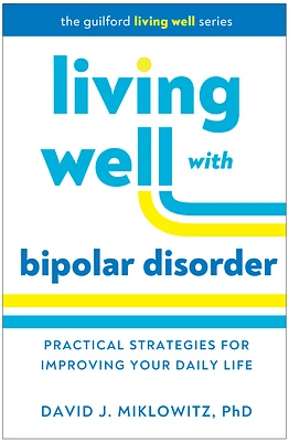 Living Well with Bipolar Disorder: Practical Strategies for Improving Your Daily Life (Guilford Living Well Series) (Paperback)