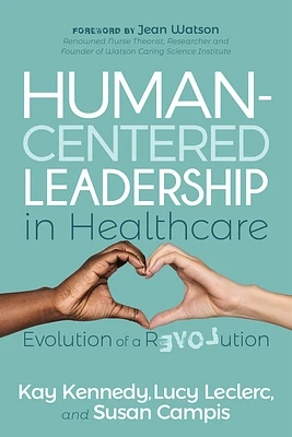 Human-Centered Leadership in Healthcare: Evolution of a Revolution (Paperback)