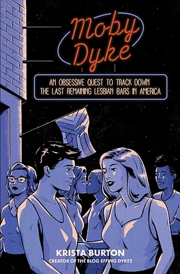 Moby Dyke: An Obsessive Quest To Track Down The Last Remaining Lesbian Bars In America (Hardcover)