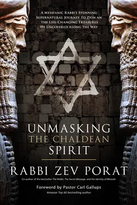 Unmasking the Chaldean Spirit: A Messianic Rabbi's Stunning Supernatural Journey to Zion and the Life-Changing Treasures He Uncovered Along the Way