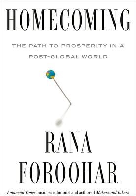 Homecoming: The Path to Prosperity in a Post-Global World (Hardcover)