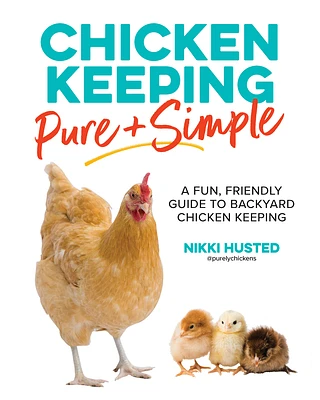 Chicken Keeping Pure and Simple: A Fun, Friendly Guide to Backyard Chicken Keeping (Paperback)