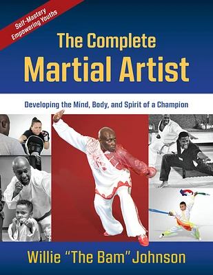 The Complete Martial Artist: Developing the Mind, Body, and Spirit of a Champion (Paperback)