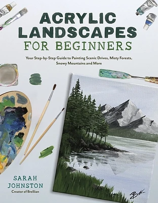 Acrylic Landscapes for Beginners: Your Step-by-Step Guide to Painting Scenic Drives, Misty Forests, Snowy Mountains and More (Paperback)