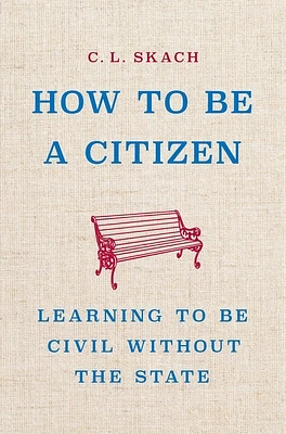 How to Be a Citizen: Learning to Be Civil Without the State (Hardcover)