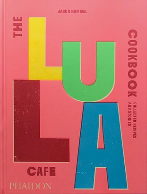 The Lula Cafe Cookbook: Collected Recipes and Stories (Hardcover)