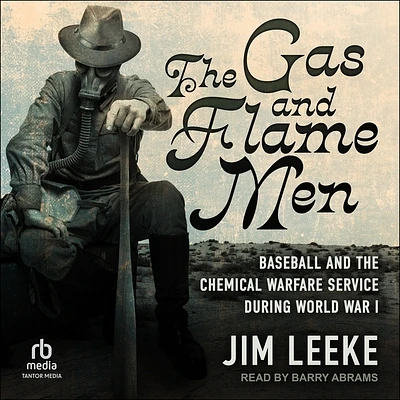 The Gas and Flame Men: Baseball and the Chemical Warfare Service During World War I (MP3 CD)