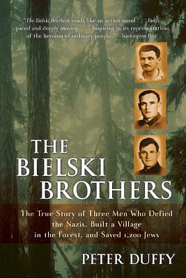 The Bielski Brothers: The True Story of Three Men Who Defied the Nazis, Built a Village in the Forest, and Saved 1,200 Jews (Paperback)