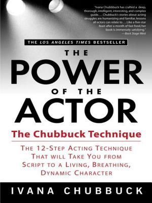 The Power of the Actor: The Chubbuck Technique -- The 12-Step Acting Technique That Will Take You from Script to a Living, Breathing, Dynamic Character (Paperback)