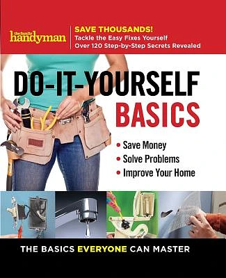 Family Handyman Do-It-Yourself Basics: Save Money, Solve Problems, Improve Your Home (Family Handyman DIY Basics #1) (Spiral bound)