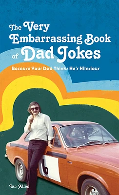 The Very Embarrassing Book of Dad Jokes: Because Your Dad Thinks He's Hilarious (Hardcover)