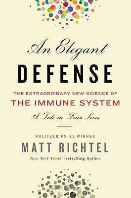 An Elegant Defense: The Extraordinary New Science of the Immune System: A Tale in Four Lives (Hardcover)