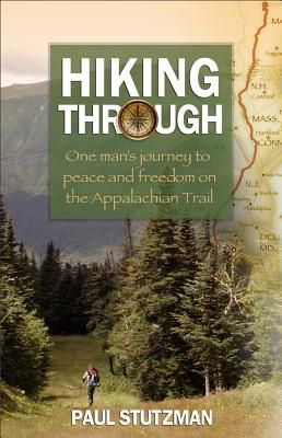 Hiking Through: One Man's Journey to Peace and Freedom on the Appalachian Trail