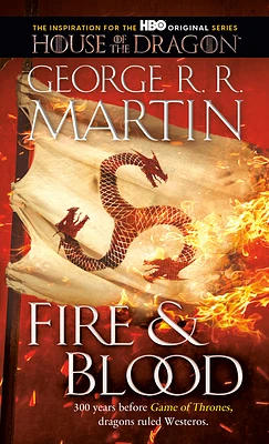 Fire & Blood: 300 Years Before A Game of Thrones (The Targaryen Dynasty: The House of the Dragon) (Mass Market)