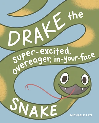 Drake the Super-Excited, Overeager, In-Your-Face Snake: A Book about Consent (Hardcover)