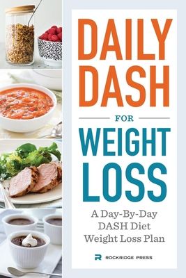 Daily Dash for Weight Loss: A Day-By-Day Dash Diet Weight Loss Plan