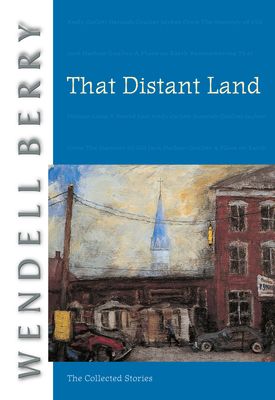 That Distant Land: The Collected Stories (Port William #7) (Paperback)