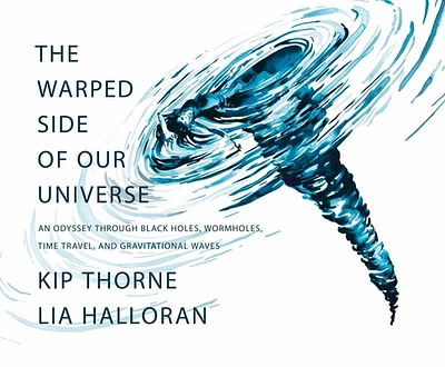 The Warped Side of Our Universe: An Odyssey through Black Holes, Wormholes, Time Travel, and Gravitational Waves (Hardcover)