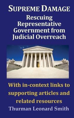 Supreme Damage: Rescuing Representative Government from Judicial Overreach