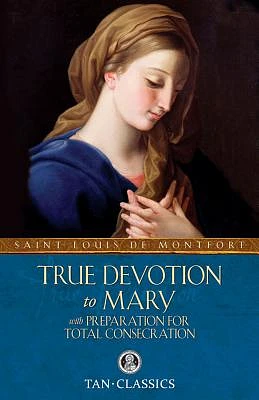 True Devotion to Mary: With Preparation for Total Consecration (Paperback)